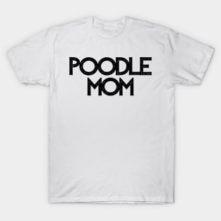 Poodle Mom - Dog Quotes T-Shirt